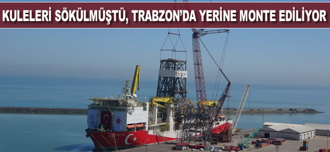 Kuleleri sökülmüştü, Trabzon'da yerine monte ediliyor