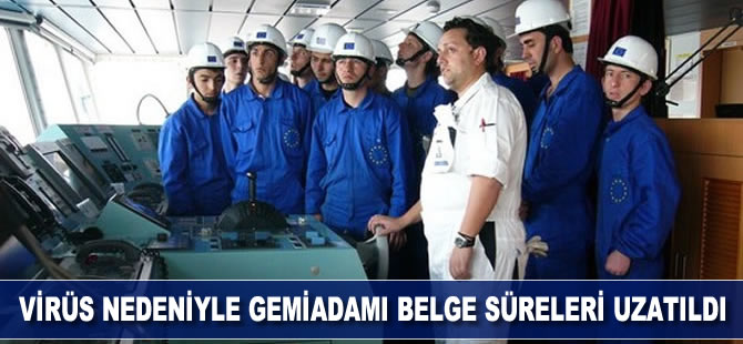 Koronavirüs nedeniyle gemiadamı belge süreleri uzatıldı