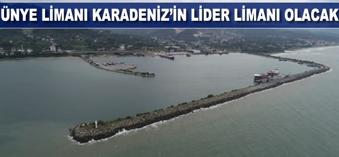 Ünye Limanı Karadeniz’in lider limanı olacak