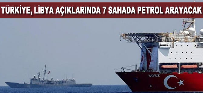 Türkiye, Libya açıklarında 7 sahada petrol arayacak