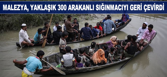 Malezya, yaklaşık 300 Arakanlı sığınmacıyı geri çevirdi