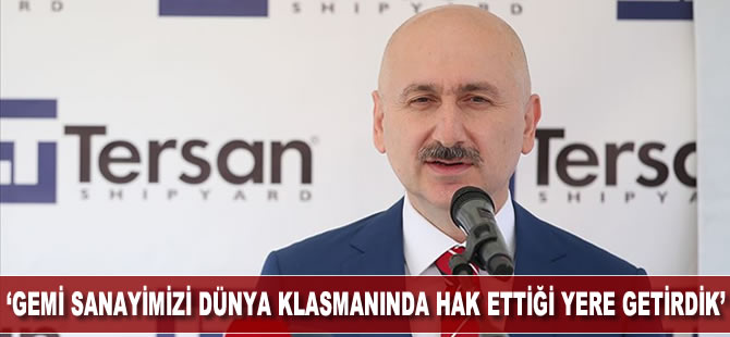 Bakan Karaismailoğlu: Gemi sanayimizi dünya klasmanında hak ettiği yere getirdik