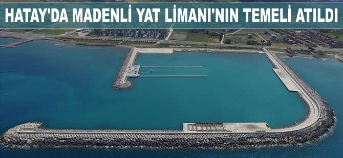 Hatay'da Madenli Yat Limanı, Su Sporları Merkezi ve HADO İşletmesinin temeli atıldı