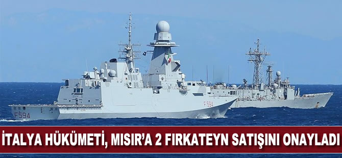 İtalya Hükümeti, Mısır'a 2 fırkateyn satışını onayladı