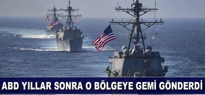 ABD yıllar sonra o bölgeye gemi gönderdi