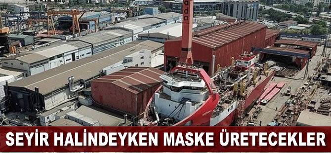 Seyir halindeyken maske üretecekler