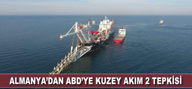 Almanya’dan ABD’ye Kuzey Akım 2 tepkisi