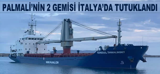 Palmali Denizcilik'e ait iki genel kargo gemisi, İtalya'nın Oristano Limanı'nda tutuklandı