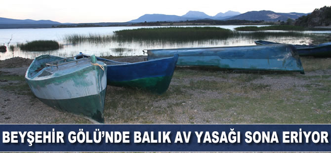 Beyşehir Gölü’nde balık av yasağı sona eriyor