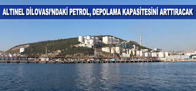 Altınel Dilovası'ndaki petrol, depolama kapasitesini arttıracak