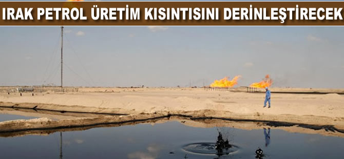 Irak petrol üretim kısıntısını derinleştirecek 