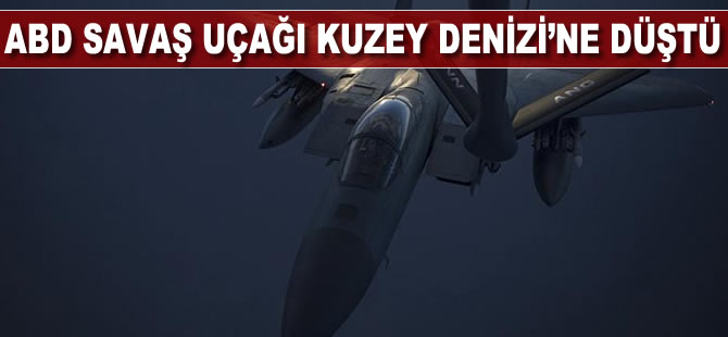 ABD savaş uçağı Kuzey Denizi’ne düştü