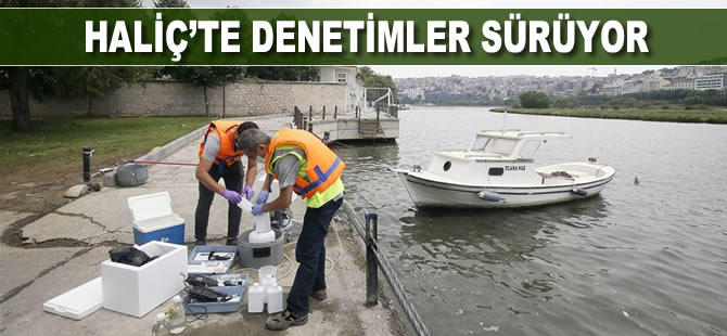 Haliç'te denetimler sürüyor