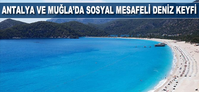 Antalya ve Muğla'da sosyal mesafeli deniz keyfi