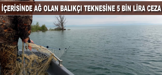 İçerisinde ağ olan balıkçı teknesine 5 bin lira ceza