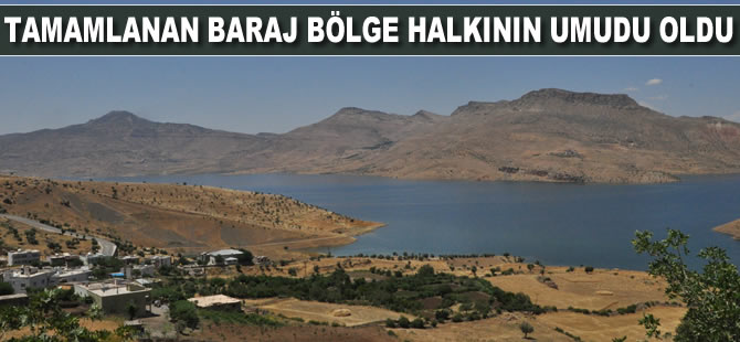 Tamamlanan baraj bölge halkının umudu oldu