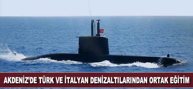 MSB: Akdeniz'de Türk ve İtalyan denizaltılarıyla eğitim gerçekleştirildi