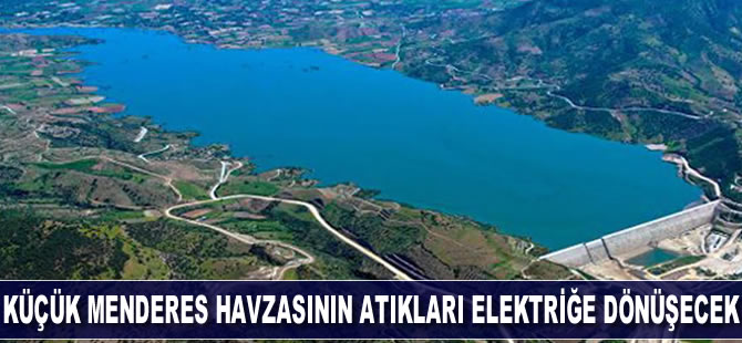 Küçük Menderes havzasının katı atıkları elektriğe dönüşecek