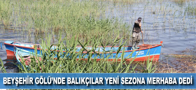 Beyşehir Gölü’nde balıkçılar yeni sezona “merhaba” dedi