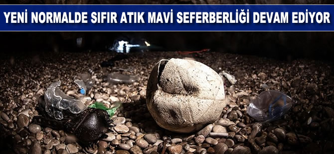 Yeni normalde Sıfır Atık Mavi seferberliği denizleri korumak için devam ediyor