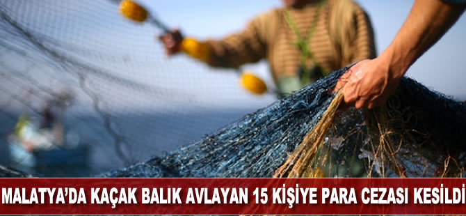 Malatya'da kaçak balık avlayan 15 kişiye para cezası kesildi