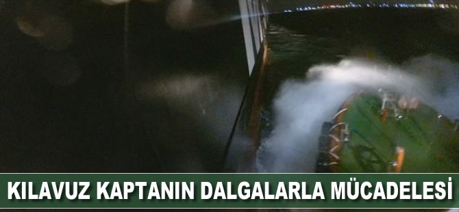 Kılavuz kaptan dalgalarla mücadele etti