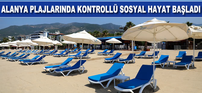Alanya plajlarında kontrollü sosyal hayat başladı