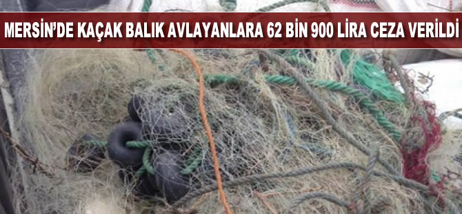 Mersin'de kaçak balık avlayanlara 62 bin 900 lira ceza