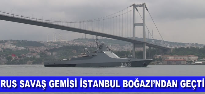Rus savaş gemisi İstanbul Boğazı’ndan geçti