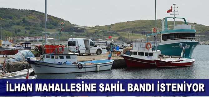 İlhan mahallesine sahil bandı isteniyor