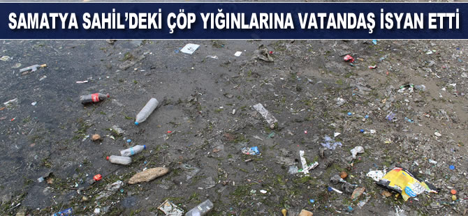 Samatya Sahil’deki çöp yığınlarına vatandaş isyan etti