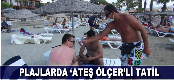 Plajlarda ‘Ateş ölçerli' tatil