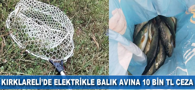 Kırklareli’de elektrikle balık avına 10 bin TL ceza