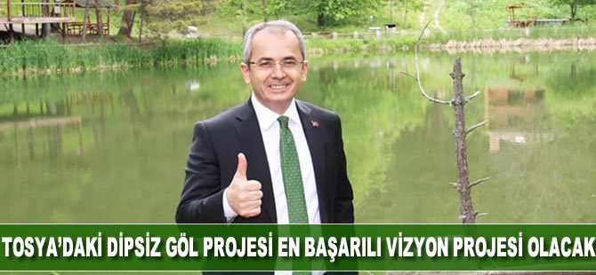 Tosya'daki Dipsiz Göl en başarılı vizyon projesi olacak