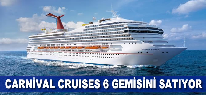 Kruvaziyer şirketi Carnival Cruises, 6 gemisini satıyor
