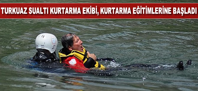 Turkuaz Sualtı Kurtarma ekibi, kurtarma eğitimlerine başladı