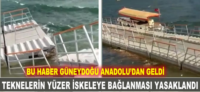 Hasankeyf liman bölgesindeki yüzer iskeleye, artık tekne bağlanmayacak!