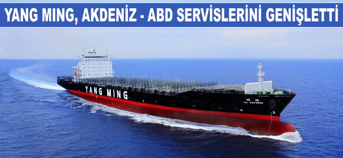 Yang Ming, Doğu Akdeniz - Amerika servislerini genişletti