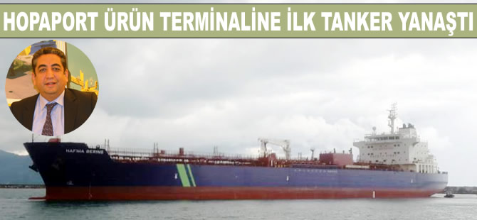 Hopaport ürün terminaline ilk tanker yanaştı