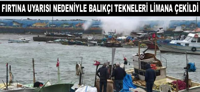 Fırtına uyarısı nedeniyle balıkçı tekneleri limana çekildi