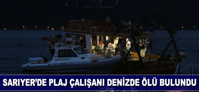 Sarıyer'de plaj çalışanı denizde ölü bulundu