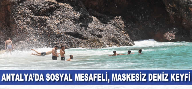 Antalya’da sosyal mesafeli, maskesiz deniz keyfi