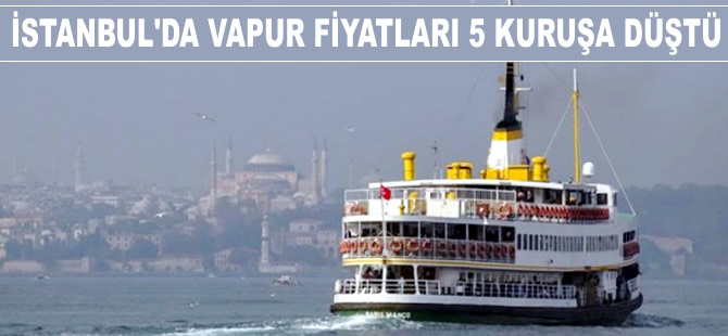 İstanbul'da vapurlar, günde 6 saat 5 kuruşa düştü