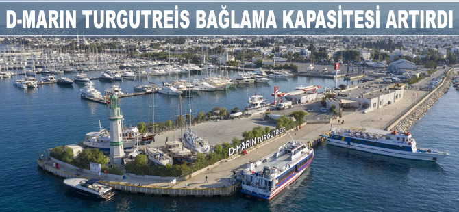 D-Marin Turgutreis bağlama kapasitesini artırdı