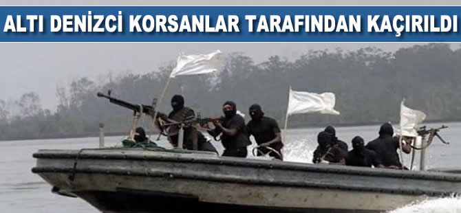 Altı denizci, balıkçı teknesinden korsanlar tarafından kaçırıldı