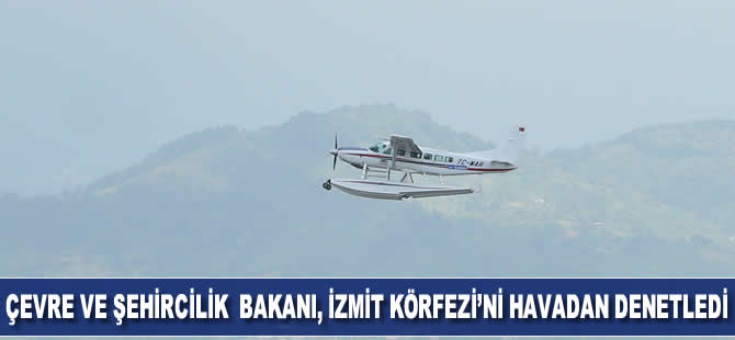 Çevre ve Şehircilik Bakanı Kurum, İzmit Körfezi'ni havadan denetledi