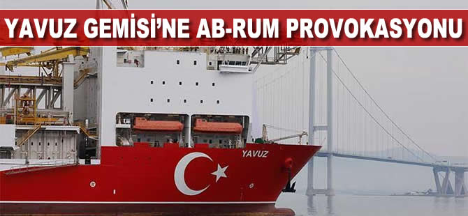 Yavuz gemisi'ne AB-RUM provokasyonu
