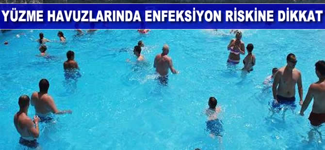 Yüzme havuzlarında enfeksiyon riskine dikkat