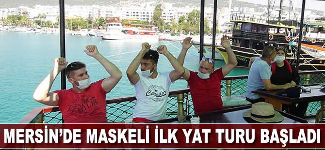 Mersin’de maskeli ilk yat turu başladı