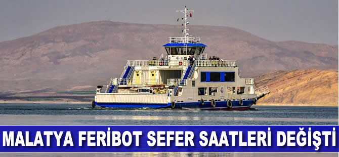 Malatya feribot sefer saatleri değişti